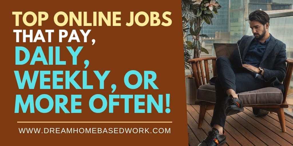 Top 12 Online Work at Home Jobs that Pay Daily, Weekly, Or ...